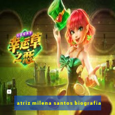 atriz milena santos biografia